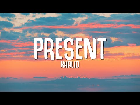 Khalid - Present (Lyrics)