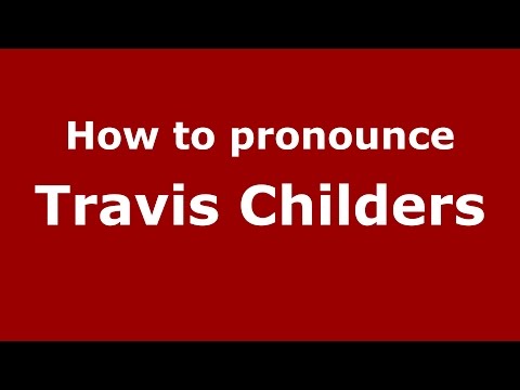 How to pronounce Travis Childers (American English/US) - PronounceNames.com