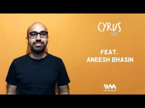 Cyrus Says Ep. 266: Feat. Aneesh Bhasin