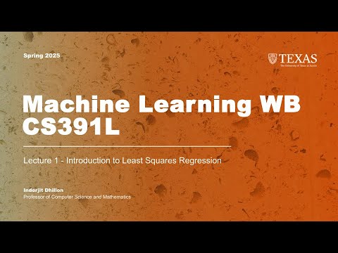 Lecture 1 (Introduction to Least Squares Regression) | Machine Learning CS391L - Spring 2025
