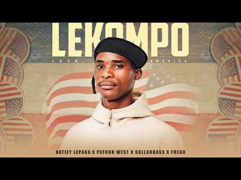 Lekompo Leya America - Natiey Lepaka Ft Patron West; Gallarbrass & Fuego