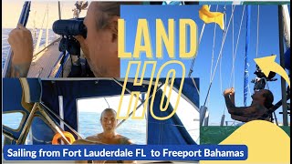 EP38 LAND HO! Sailing to Freeport Grand Bahamas  from Fort Lauderdale Florida