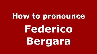 How to pronounce Federico Bergara