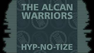 THE ALCAN WARRIORS 'HYP-NO-TIZE'