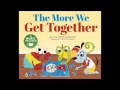 The More We Get Together
