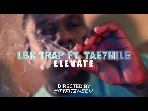 LBR Trap ft. Tae7Mile - Elevate (Dir. By @TyFitzMedia)