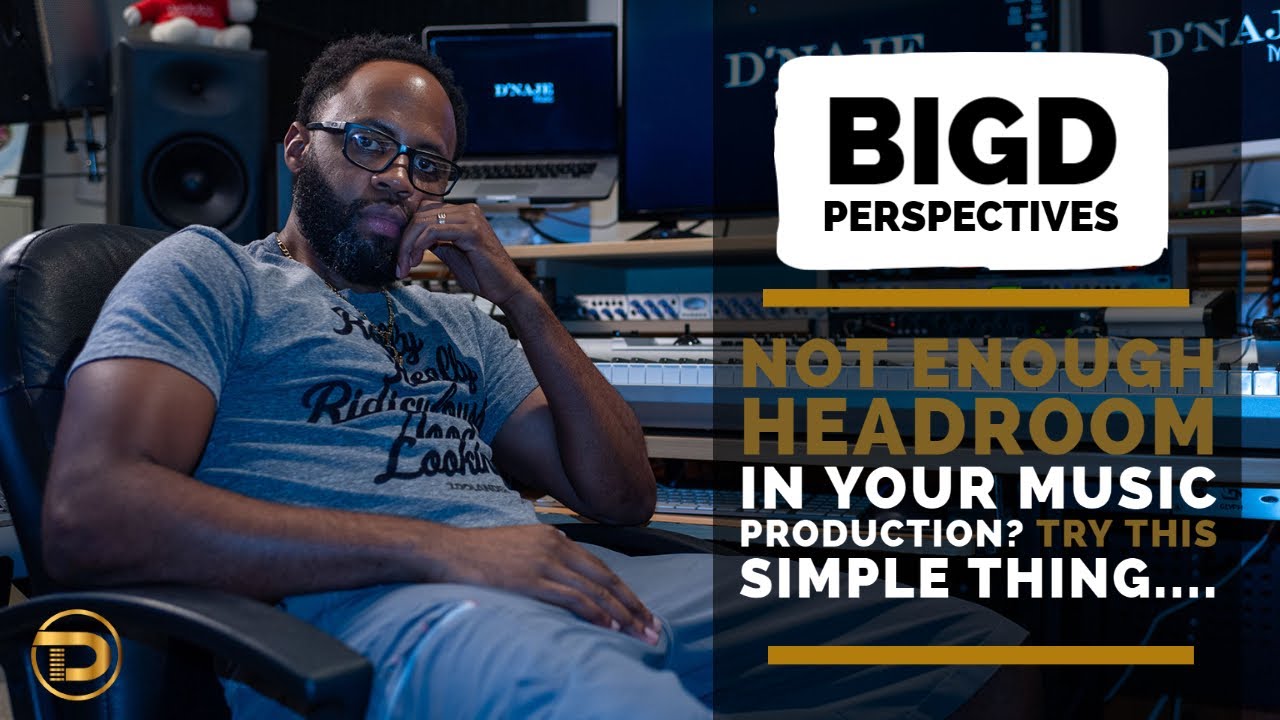 Trying to get more headroom in your Music Production?? - BigD Perspectives