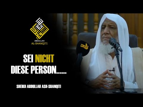 Sei nicht diese Person...... - Sheikh Abdullah ash-Shanqiti