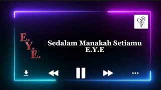 Download lagu Sedalam Manakah Setiamu - E.Y.E mp3