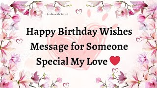 happy birthday wishes for someone special my love #happybirthday #birthdaywishes #love