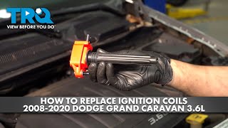 How to Replace Ignition Coils 2008-2020 Dodge Grand Caravan 3.6L