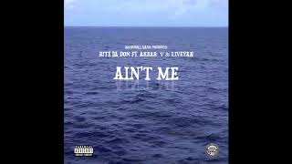 Bite Da Don Ft. Akbar V and Liveyah - Ain't Me