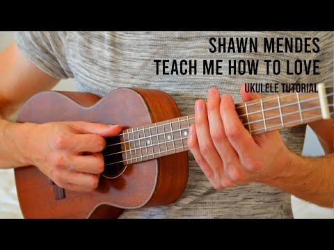 Shawn Mendes - Teach Me How To Love EASY Ukulele Tutorial With Chords / Lyrics