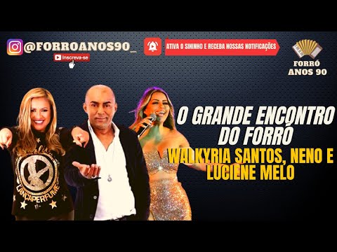 O GRANDE ENCONTRO DO FORRÓ Walkyria Santos, Neno e Luciene Melo