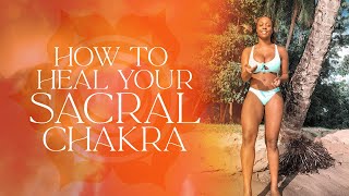 How to Really Heal the Sacral Chakra - 3 Ways to Heal the Sacral Chakra
