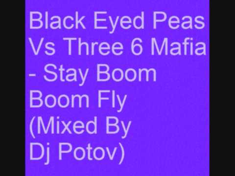 Black Eyed Peas Vs Three 6 Mafia - Stay Boom Boom Fly