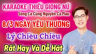 Karaoke Thiếu Giọng Nữ | 8/3 Ngày Yêu Thương | Lý Chiều Chiều | Song Ca Cùng Nguyên Cà Mau 7/3/2025
