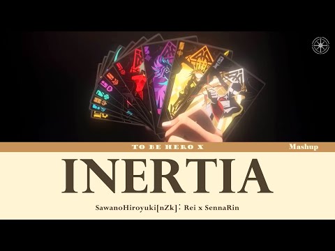 「TO BE HERO X」SawanoHiroyuki[nZk]：Rei x SennaRin - INERTIA [Mashup / Lyrics / Fan Made]