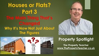 Houses or Flats Part 3. Why it's no longer just about the figures