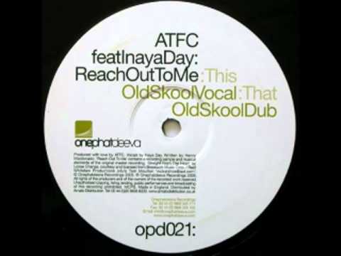 ATFC feat  Inaya Day   Reach Out To Me ATFC'S Old Skool Original Mix