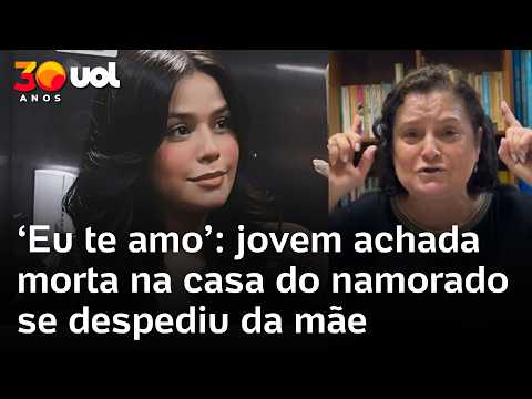 ‘Eu te amo’: jovem achada morta na casa do namorado se despediu da mãe