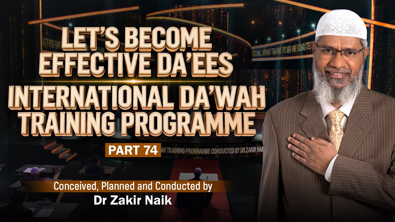 Let's Become Effective Da'ees - International Da'wah Training Programme - Part 74 | by Dr Zakir Naik