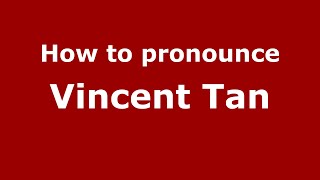 How to pronounce Vincent Tan