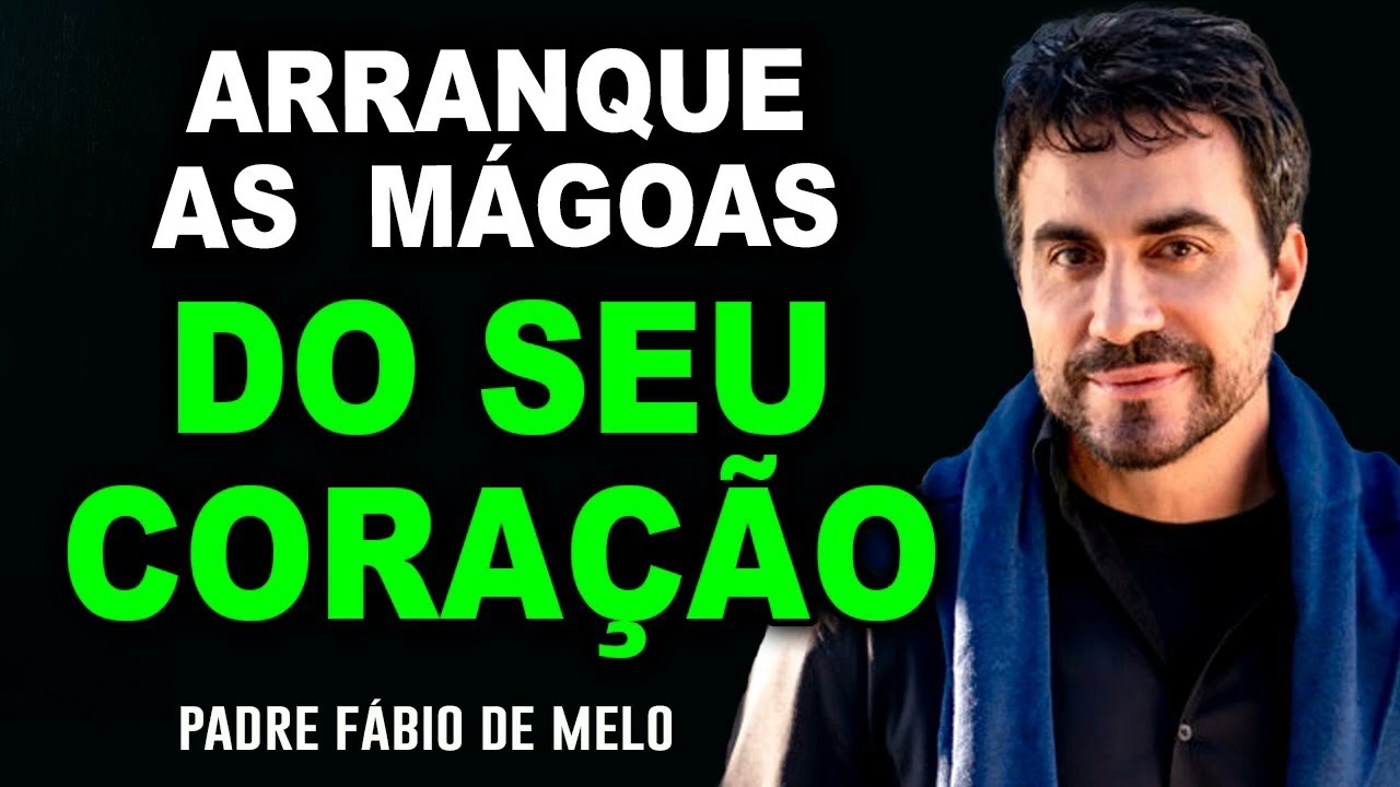 COMECE AGORA A ARRANCAR TODA E QUALQUER MÁGOA DO SEU CORAÇÃO ❤️ FORTE REFLEXÃO - PE FABIO DE MELO