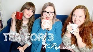 [K-Pop Vlog] Tea For Three #1 : EXO, The Boss, K Dramas, OGS London, Kpop Albums