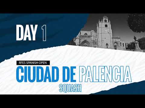 LIVE SQUASH - COURT 1 DAY 1: PSA SPANISH OPEN CIUDAD DE PALENCIA