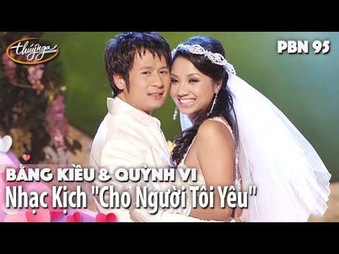 PBN 95 | Bằng Kiều & Quỳnh Vi - Nhạc Kịch "Cho Người Tôi Yêu"