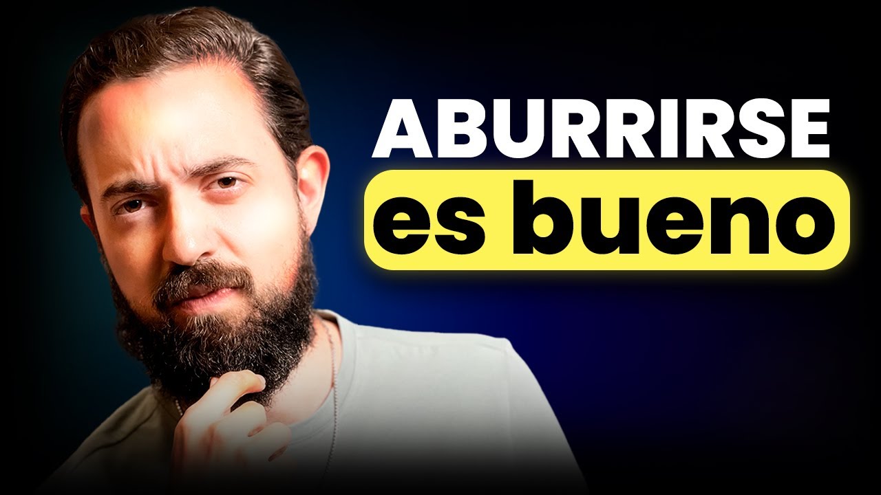 Necesitas ABURRIRTE Más (podría ser lo mejor que te pudiera pasar)