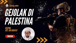 GEJOLAK DI PALESTINA (GAZA) - UST. ADI HIDAYAT MERESPON | KAJIAN ISLAM (PEJUANG SUBUH) #gaza