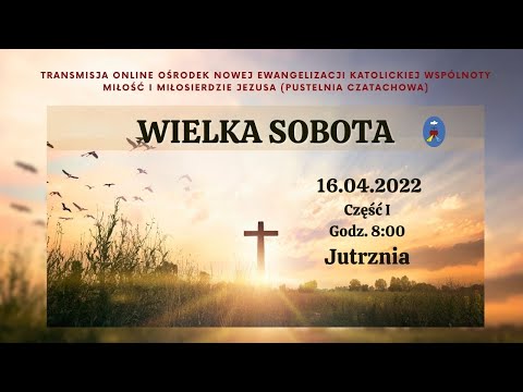 Triduum Paschalne. Wielka Sobota.  Część I - 16.04.2022 Godz. 8:00  Transmisja Online