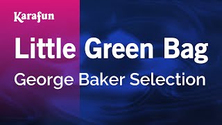 Karaoke Little Green Bag - George Baker Selection *