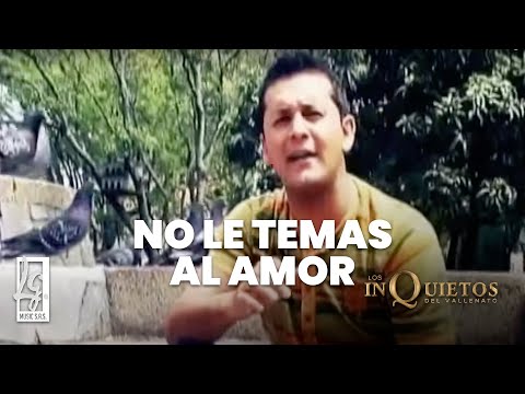 No Le Temas Al Amor - Los Inquietos Del Vallenato - Video Oficial