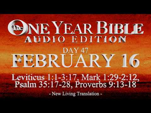 Day 47 | February 16 | One Year Bible Audio | Lev 1-3, Mark 1-2, Ps 35, Prov 9