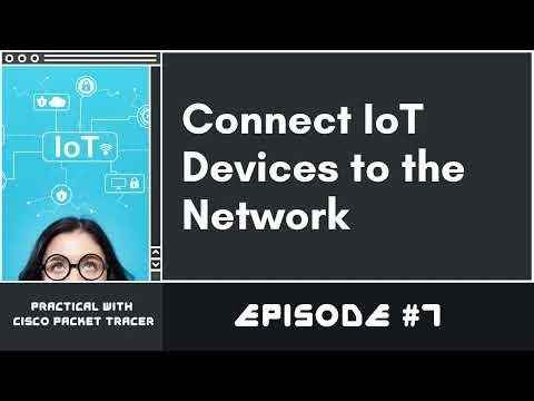 Connect IoT Devices to the Network | Ep. 7 | IoT with Packet Tracer