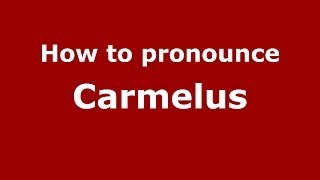 How to pronounce Carmelus