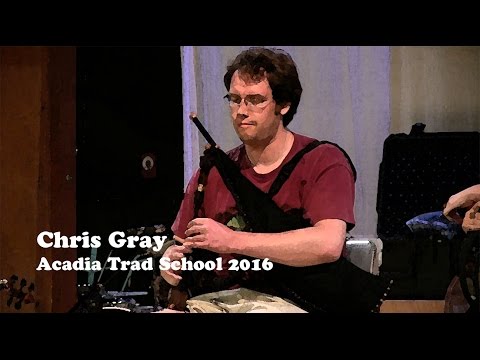 Chris Gray - MacCrimmon’s Lament, Good Drying, Clumsy Lover - Acadia Trad School 2016