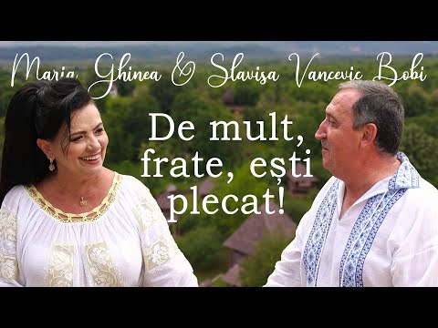 Maria Ghinea & Slavisa Vancevic Bobi - De mult, frate, ești plecat!