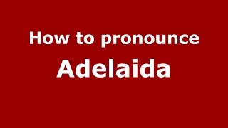 How to pronounce Adelaida