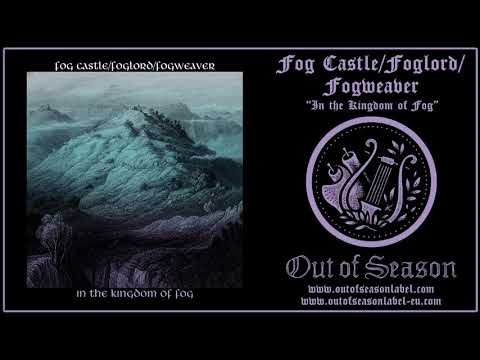 FOG CASTLE / FOGWEAVER / FOGLORD "In the Kingdom of Fog" (ethereal ambient, fantasy dungeon synth)
