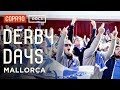 Derby Days Mallorca The Once In A Lifetime Derby