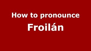 How to pronounce Froilán
