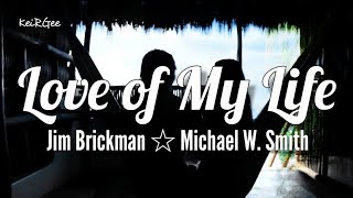 Love Of My Life | By Jim Brickman - Michael W. Smith | @keirgee Lyrics Video