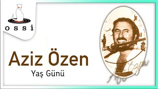 Aziz Özen / Yaş Günü