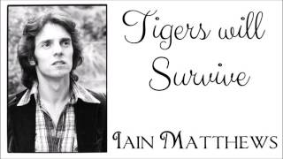 Iain Matthews  - Tigers Will Survive