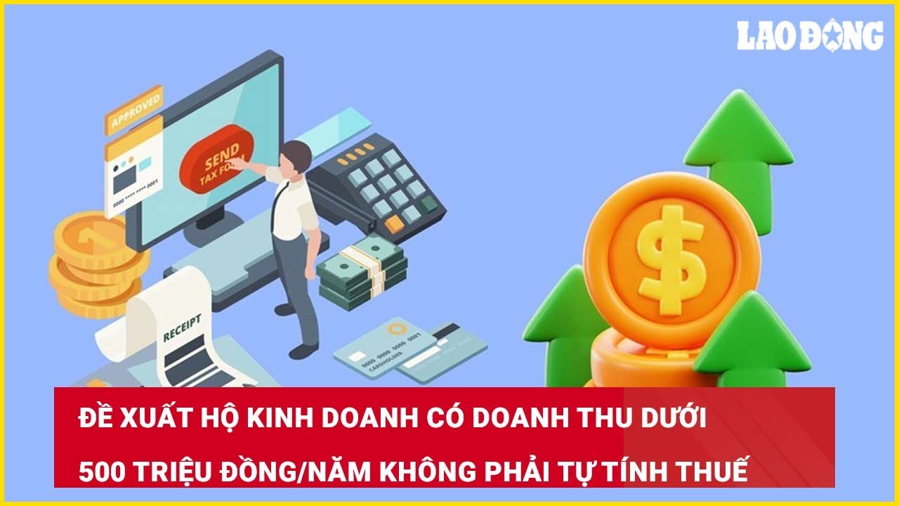 Đề xuất hộ kinh doanh có doanh thu dưới 500 triệu đồng/năm không phải tự tính thuế