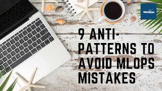 9 Anti-patterns to avoid MLOps mistakes